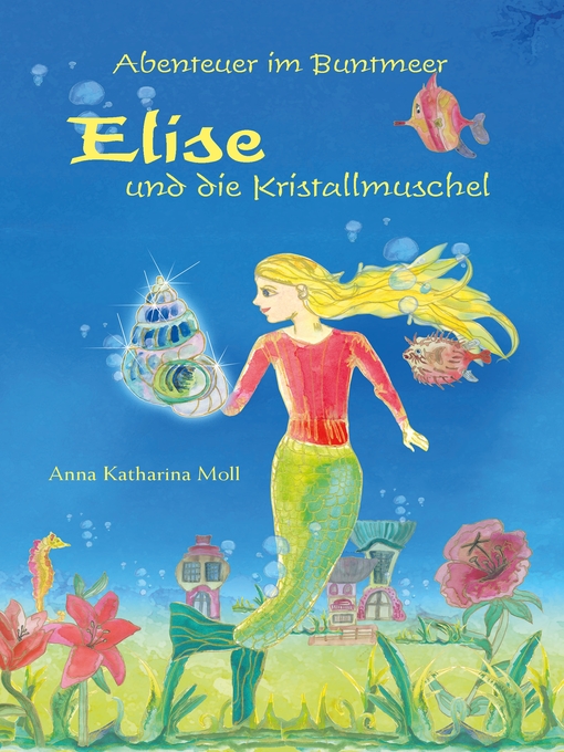 Title details for Abenteuer im Buntmeer--Elise und die Kristallmuschel by Anna Katharina Moll - Available